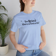 Load image into Gallery viewer, I&#39;m Retired,  This is as Fancy as I Get! T-shirt
